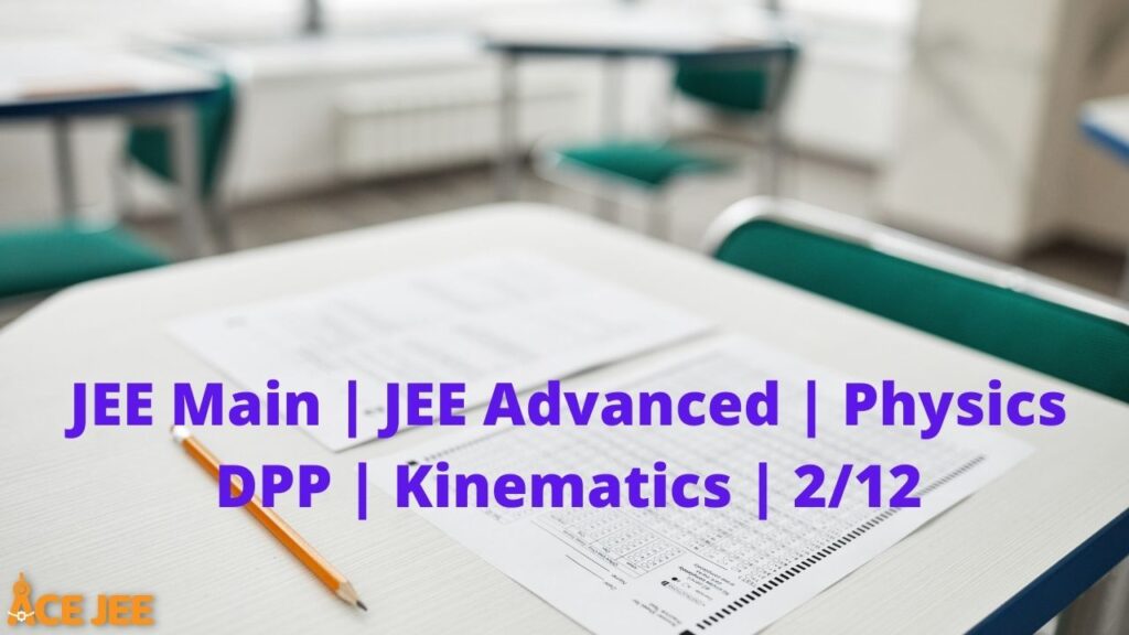 JEE Main JEE Advanced Physics DPP Kinematics 2 of 12