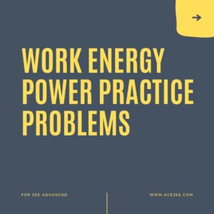 Read more about the article Work Power Energy Practice Problems | JEE Advanced