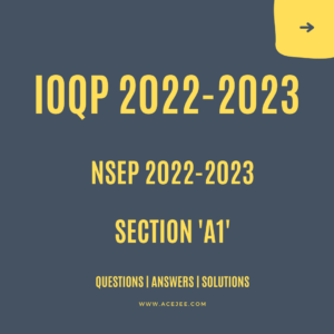 Read more about the article NSEP 2022-2023 | IOQP 2022-2023 (Part A1)